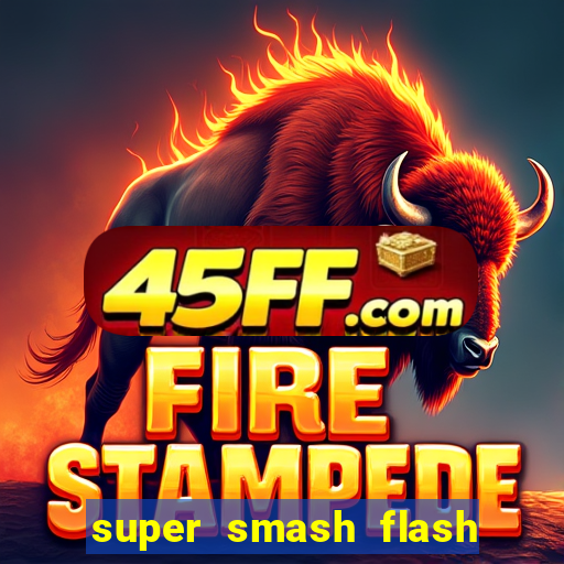 super smash flash 2 completo jogos 360